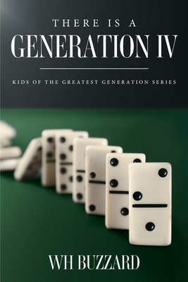 There Is a Generation IV: Kids of the Greatest Generation Series - W. H. Buzzard