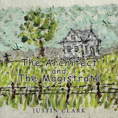 Coperta cărții 'The Architect and the Magistrate - Justin Clark'