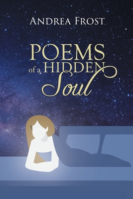 Poems of a Hidden Soul - Andrea Frost