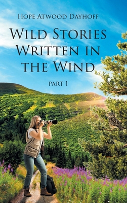 Wild Stories Written in the Wind: Part 1 - Hope Atwood Dayhoff