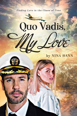 Quo Vadis, My Love: Finding Love in the Chaos of Time - Nina Hann