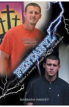 Coperta cărții 'Fentanyl: A Mother's Journey Through Her Son's Addiction - Barbara Hanvey'
