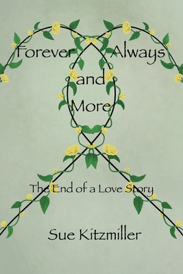 Forever Always and More: The End of a Love Story - Sue Kitzmiller