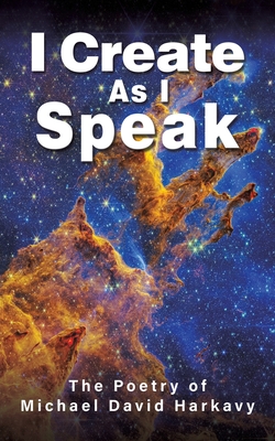 Coperta cărții 'I Create As I Speak - Michael David Harkavy'