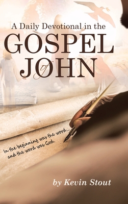 A Daily Devotional in the Gospel of John - Kevin Stout
