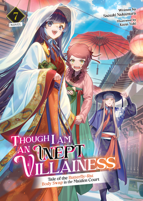 Though I Am an Inept Villainess: Tale of the Butterfly-Rat Body Swap in the Maiden Court (Light Novel) Vol. 7 - Satsuki Nakamura