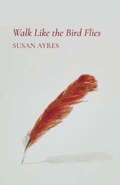 Coperta cărții 'Walk Like the Bird Flies - Susan Ayres'