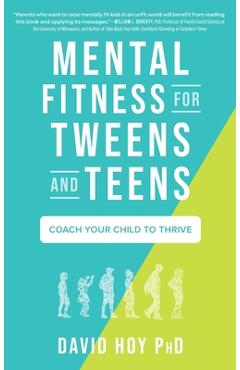 Poza produsului Mental Fitness for Tweens and Teens: Coach Your Child to Thrive - David Hoy