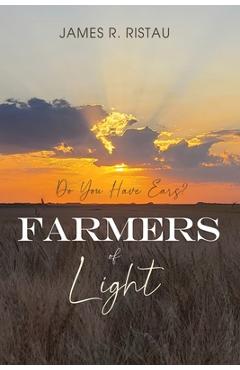 Coperta cărții 'Farmers of Light: Do You Have Ears? - James R. Ristau'