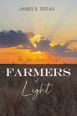 Coperta cărții 'Farmers of Light: Do You Have Ears? - James R. Ristau'