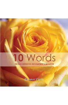 Coperta cărții '10 Words: For Daily Inspiration, Encouragement & Motivation - Eleanor Curry'