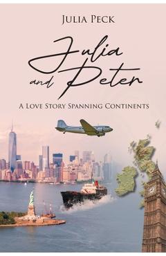 Coperta cărții 'Julia and Peter: A Love Story Spanning Continents - Julia Peck'