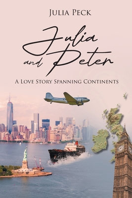 Coperta cărții 'Julia and Peter: A Love Story Spanning Continents - Julia Peck'