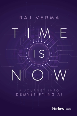 Coperta cărții 'Time Is Now: A Journey Into Demystifying AI - Raj Verma'
