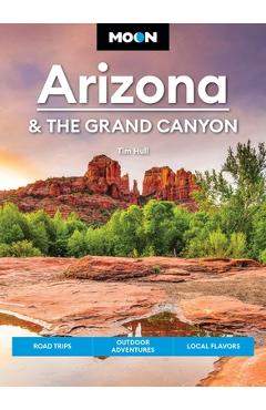 Coperta cărții 'Moon Arizona & the Grand Canyon: Road Trips, Outdoor Adventures, Local Flavors - Tim Hull'