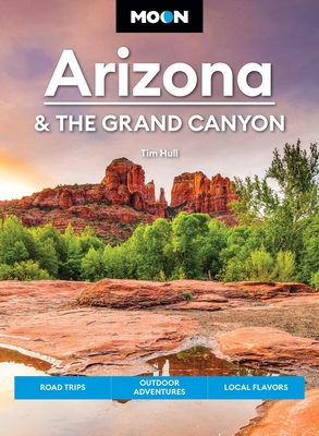 Coperta cărții 'Moon Arizona & the Grand Canyon: Road Trips, Outdoor Adventures, Local Flavors - Tim Hull'