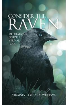 Coperta cărții 'Consider The Raven: Meditations Beside a Vernal Pool - Virginia Reynolds Williams'