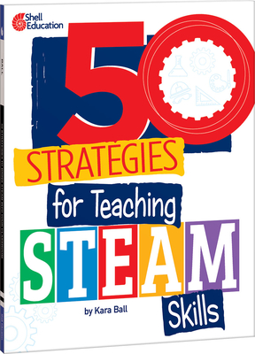 50 Strategies for Teaching Steam Skills - Kara Ball