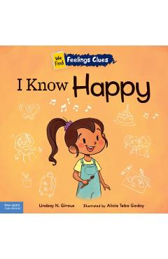 I Know Happy: A Book about Feeling Happy, Excited, and Proud - Lindsay N. Giroux