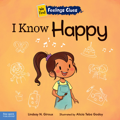 I Know Happy: A Book about Feeling Happy, Excited, and Proud - Lindsay N. Giroux