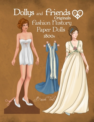 Dollys and Friends Originals Fashion History Paper Dolls, 1800s: Fashion Activity Dress Up Collection of Empire and Regency Costumes - Basak Tinli