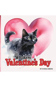 Poza produsului Whiskers' Valentine's Day: A story of friendship - Shana Gorian