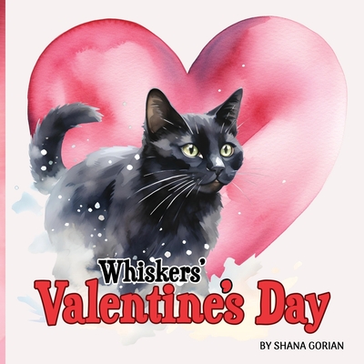 Whiskers' Valentine's Day: A story of friendship - Shana Gorian