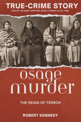 True-Crime Story: The Osage Murders and the Reign of Terror - Robert Kennedy