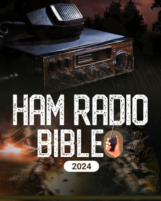 Coperta cărții 'Ham Radio Bible: A Comprehensive Guide to Ham Radio Mastery for Navigating the Frequencies of Communication, From'