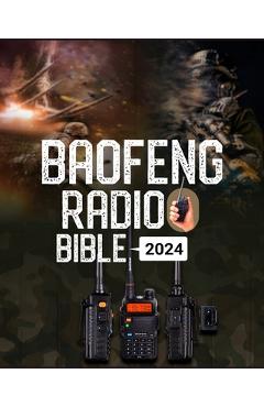 Coperta cărții 'Baofeng Radio Bible: A Comprehensive Guide to Empower Your Communication, Explore Frequencies, and Unleash the Full'