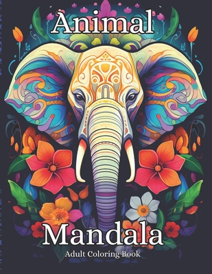 Animal Mandala Adult Coloring Book: Exotic Animals and Zentangle Flowers Designs for Relaxation and Stress Relief - Moises Martnez