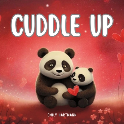 Coperta cărții 'Cuddle Up: Children's Book about Emotions and Feelings, Valentine's Day - Emily Hartmann'