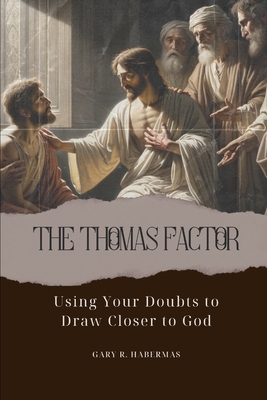 Coperta cărții 'The Thomas Factor: Using Your Doubts to Draw Closer to God - Gary R. Habermas'