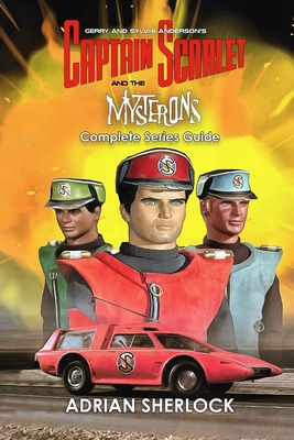Gerry and Sylvia Anderson's Captain Scarlet and the Mysterons Complete Series Guide - Harrison Maxwell