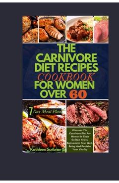 Coperta cărții 'The Carnivore Diet Recipe Cookbook For Women Over 60: Discover The Carnivore Diet For Women In Their Golden Years,'