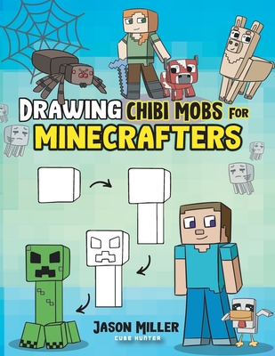 Drawing Chibi Mobs for Minecrafters: A Step-by-Step Guide - Jason Miller