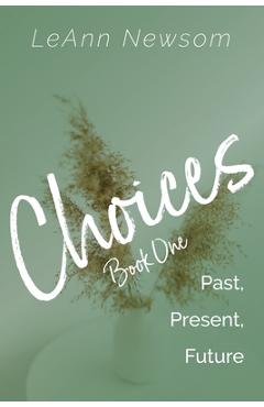 Coperta cărții 'Choices Book One: Past, Present, Future - Leann Newsom'