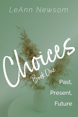 Coperta cărții 'Choices Book One: Past, Present, Future - Leann Newsom'
