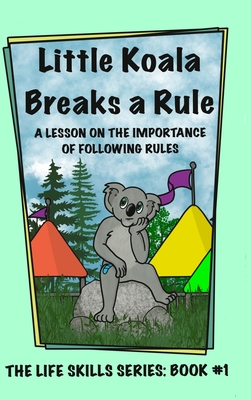 Little Koala Breaks a Rule: A Lesson on the Importance of Following Rules: A Lesson on the Importance of Following Rules - Amanda Aliff
