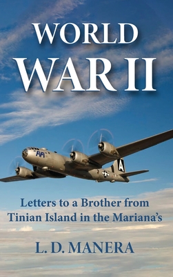 World War II: Letters to a Brother from Tinian Island in the Mariana's - L. D. Manera