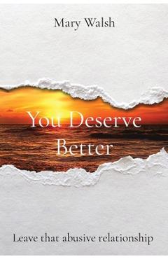 Coperta cărții 'You Deserve Better: Leave that abusive relationship - Mary Walsh'