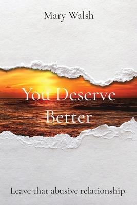 Coperta cărții 'You Deserve Better: Leave that abusive relationship - Mary Walsh'