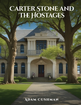 Coperta cărții 'Carter Stone and The Hostages - Adam Cushman'