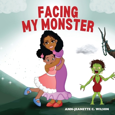 Facing My Monster - Ann-jeanette C. Wilson