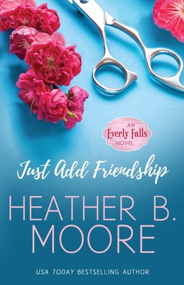 Just Add Friendship - Heather B. Moore