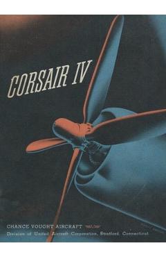 Coperta cărții 'Chance Vought Corsair IV Fighter Airplane Operator Manual F4U - History Delivered'