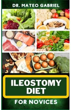 Coperta cărții 'Ileostomy Diet for Novices: Enriched Recipes, Foods, Meal Plan & Procedures For Nutritional Wellness, Healthy Weight'