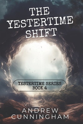 The Yestertime Shift: A Novel of Time Travel - Andrew Cunningham