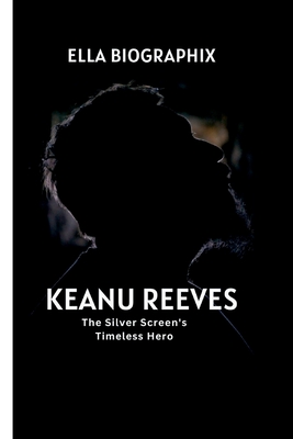 Keanu Reeves: The Silver Screen's Timeless Hero - Ella Biographix
