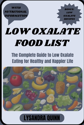 Coperta cărții 'Low Oxalate Food List: The Complete Guide to Low Oxalate Eating for Healthy and Happier Life - Lysandra Quinn'